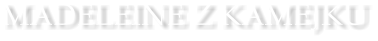 MADELEINE Z KAMEJKU
