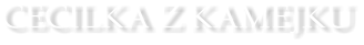 CECILKA Z KAMEJKU
